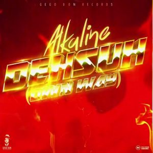 Alkaline – Deh Suh (Prod. By Gego Don Records) 