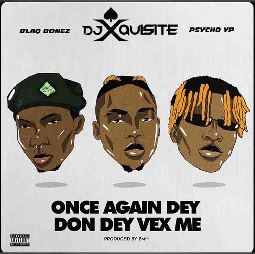 Blaqbonez - Once Again Dey Don Vex Me