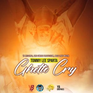 Tommy Lee Sparta – Ghetto Cry (Prod. By Boss Lady Muzik) 