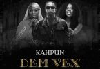 dem vex by kahpun ft eno barony & freda rhymz