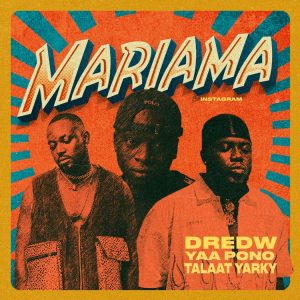 Dredw – Mariama (instagram) Ft. Yaa Pono & Talaat Yarky