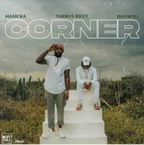 Masicka - Corner Ft Tarrus Riley & Dunw3ll 