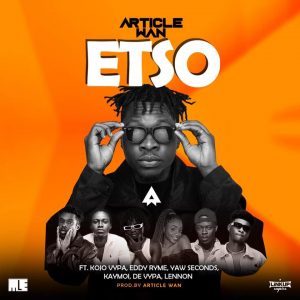 Etso by Article Wan Ft Kojo Vypa, Eddy Ryme, Yaw Seconds, Kaymoi, De Vypa & Lennon