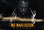 We Nah Listen by Mavado– we nah listen