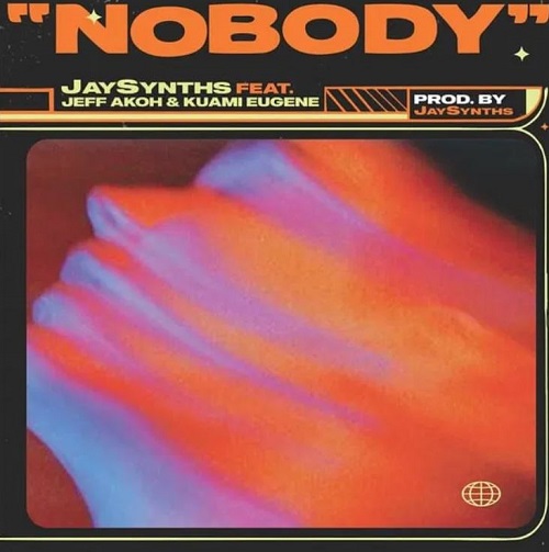 nobody by jaysynths ft kuami eugene & jeff akoh