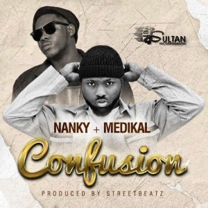 Nanky - Confusion Ft Medikal (Prod. by StreetBeatz)