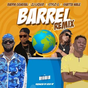 Barrel Remix by Badda General, Zj Liquid, Stylo G x Shatta Wale