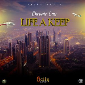 Chronic Law – Life A Keep (6city Riddim)