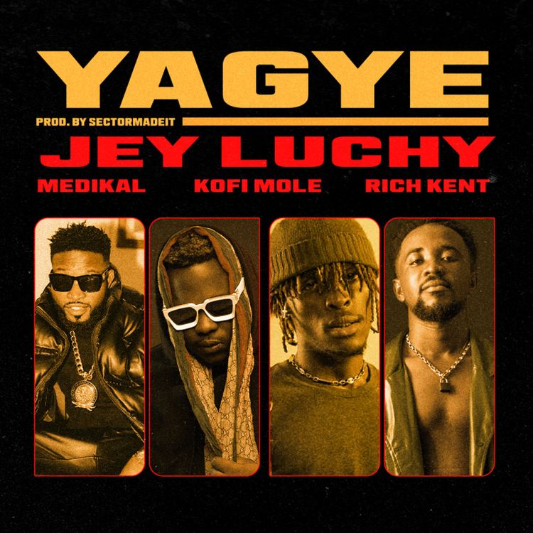 jey luchy yagye ft. rich kent, kofi mole & medikal