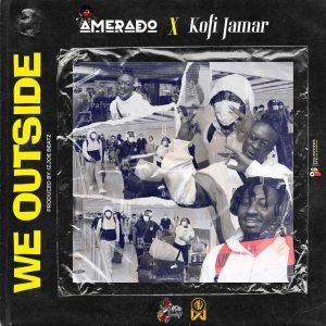 We Outside by Amerado Ft Kofi Jamar 