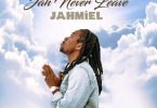 Jahmiel – Jah Never Leave