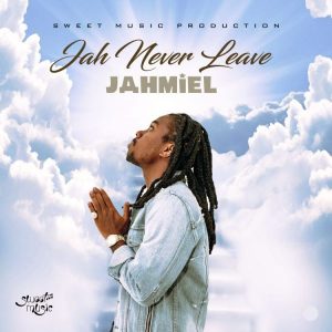 Jahmiel – Jah Never Leave