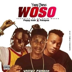 Young Chorus – Woso Ft Patapaa x Pappy Kubi