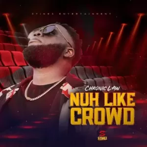 Chronic Law – Nuh Like Crowd