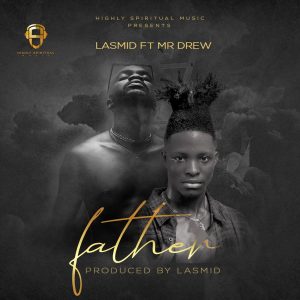 Lasmid - Father Ft Mr Drew