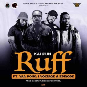 Kahpun – Ruff Ft Epixode, I-Voltage & Yaa Pono