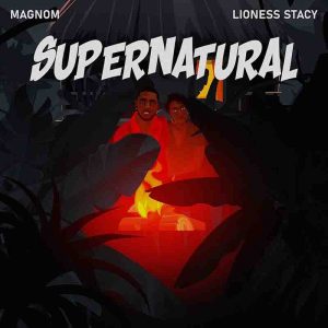 Magnom – Supernatural ft Lioness Stacy 