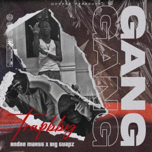 TrapBby – Gang ft Big Guapz x Andre Marrs