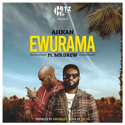 ahkan – ewurama ft mr drew