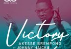 Akesse Brempong - Victory Ft Johnny Haick