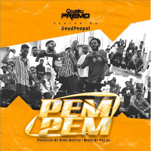 Qwaku Premo - PemPem Ft Dead Peepol