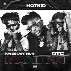 Hotkid - Mandem Ft Kwesi Arthur x DTG