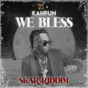 Kahpun – We Bless (Skar Riddim)