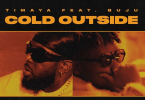 Timaya - Cold Outside Ft Buju