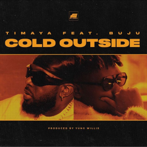 Timaya - Cold Outside Ft Buju