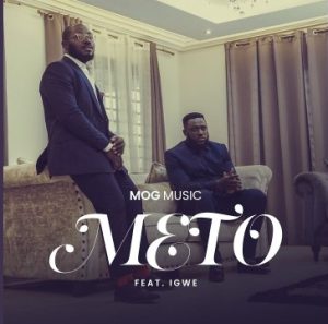 MOGmusic - Meto Ft Igwe