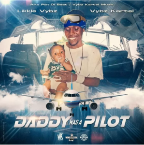 Vybz Kartel - Daddy Was A Pilot Ft Likkle Vybz