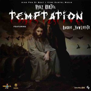 Vybz Kartel - Temptation ft Roxxie x Yowlevite