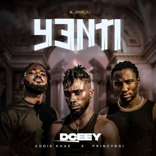 dceey – yenti ft eddie khae & princyboii