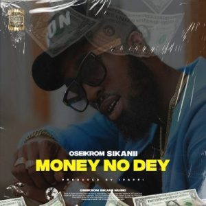 Oseikrom Sikanii - Money No Dey