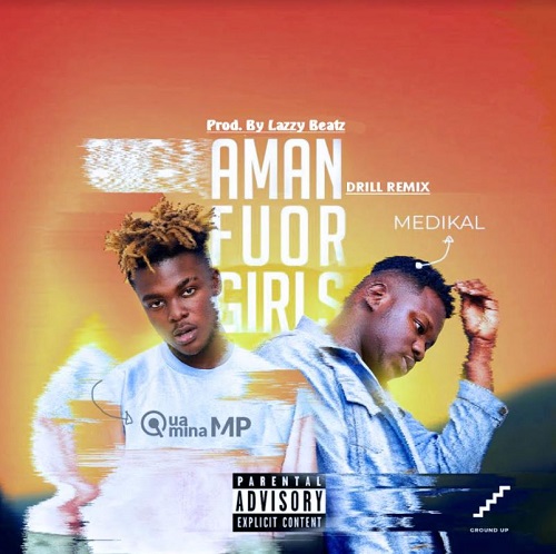 quamina mp amanfuor girls (drill remix) ft medikal