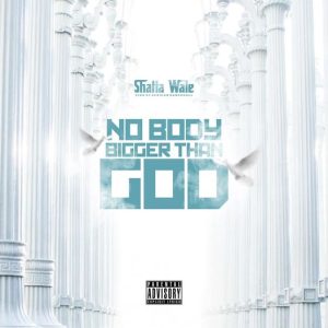 Shatta Wale - Nobody Bigger Than God