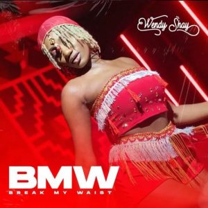 Wendy Shay - BMW (Break My Waist)