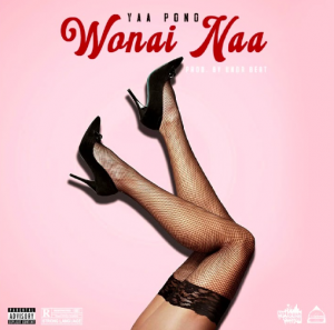 Yaa Pono – Wo Nai Naa