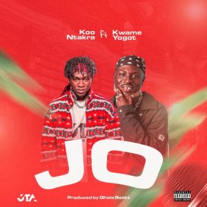 Koo Ntakra – Jo Ft Kwame Yogot