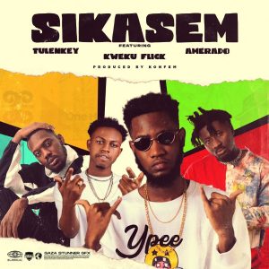 Ypee - Sikasem Ft Kweku Flick, Tulenkey x Amerado