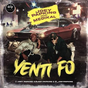 Joey Papking – Yenti Fo Ft Medikal