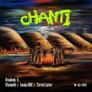 Braa Benk – Chanti Ft Kwaku DMC, O’Kenneth & Terrist Carter