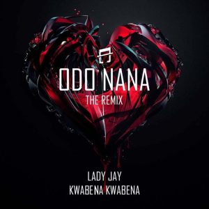 Lady Jay - Odo Nana Remix Ft Kwabena Kwabena