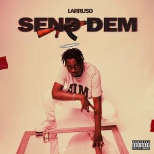 Larruso - Send Dem