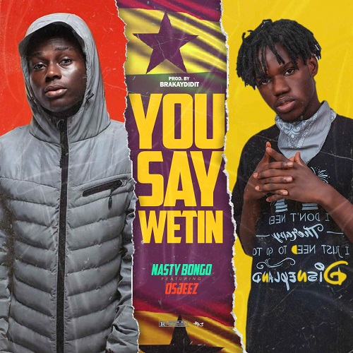 nasty bongo – you say wetin ft ojeez