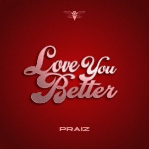 Praiz – Love You Better 