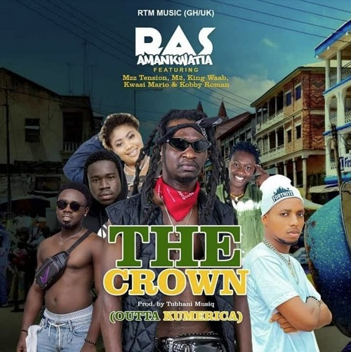 ras amankwatia – the crown ft mz tension x m2 x king waab x kwasi mario x kobby kobs