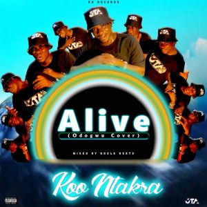 Koo ntakra - Alive (Odogwu Cover)