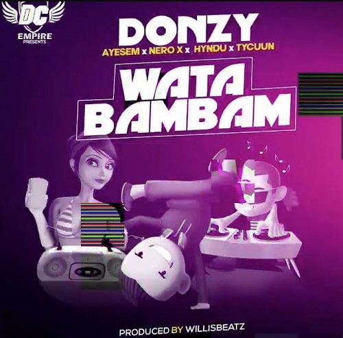 donzy – wata bambam ft ayesem, hyndu, nero x & tycuun