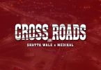 Shatta Wale x Medikal - Cross Roads